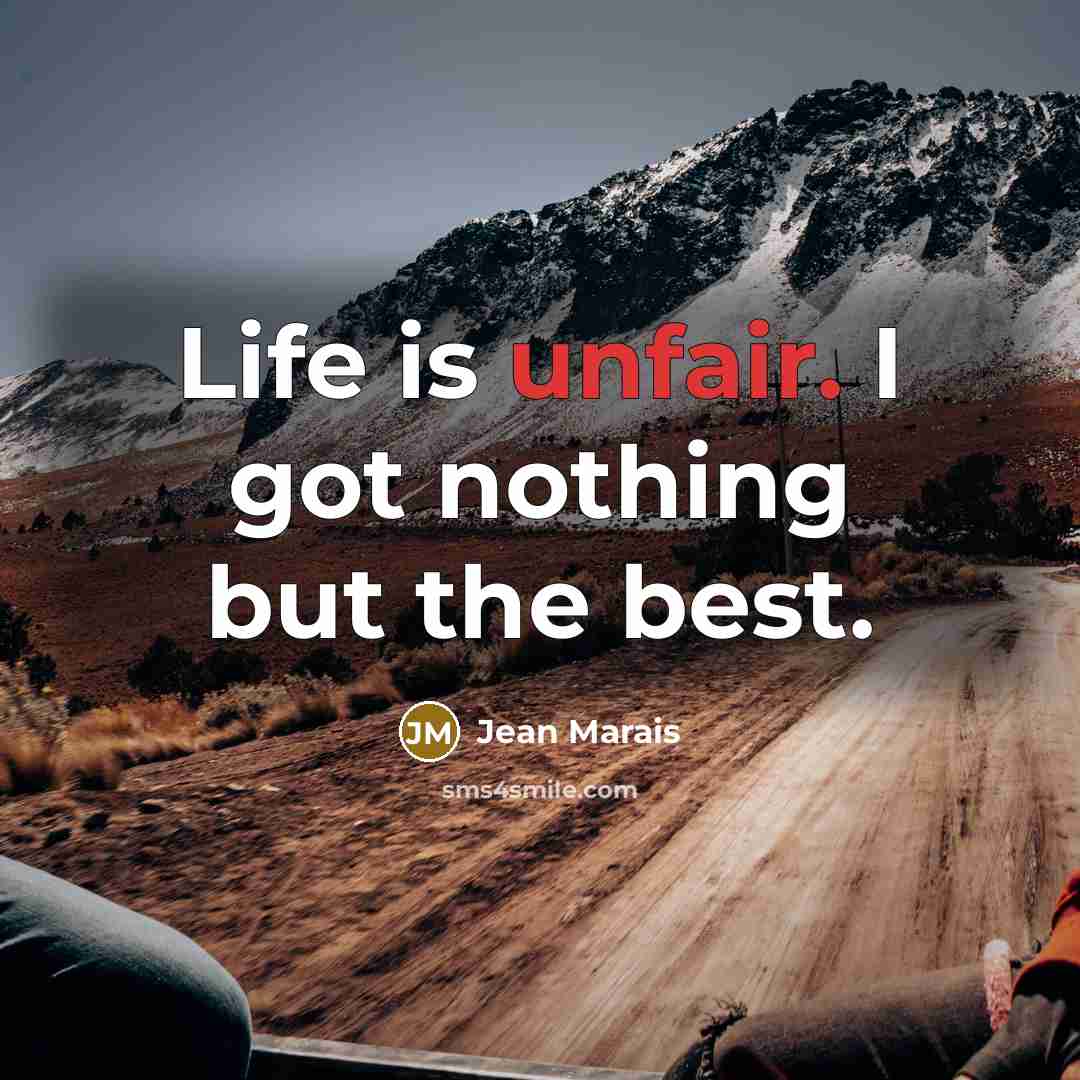 “Life is unfair. I got nothing but the best.…” quote by Jean Marais