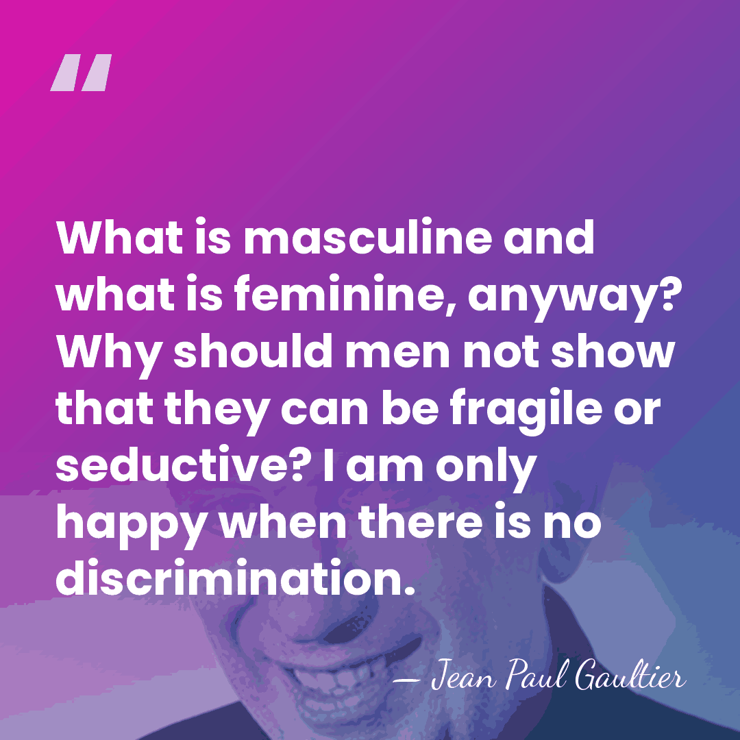 What is masculine and what is feminine, anyway? Why should men not&hellip; - Jean Paul Gaultier