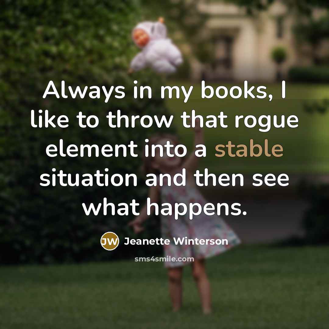 “Always in my books, I like to throw that rogue…” quote by Jeanette Winterson