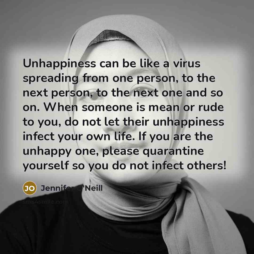 “Unhappiness can be like a virus spreading from one person,…” quote by Jennifer O'Neill