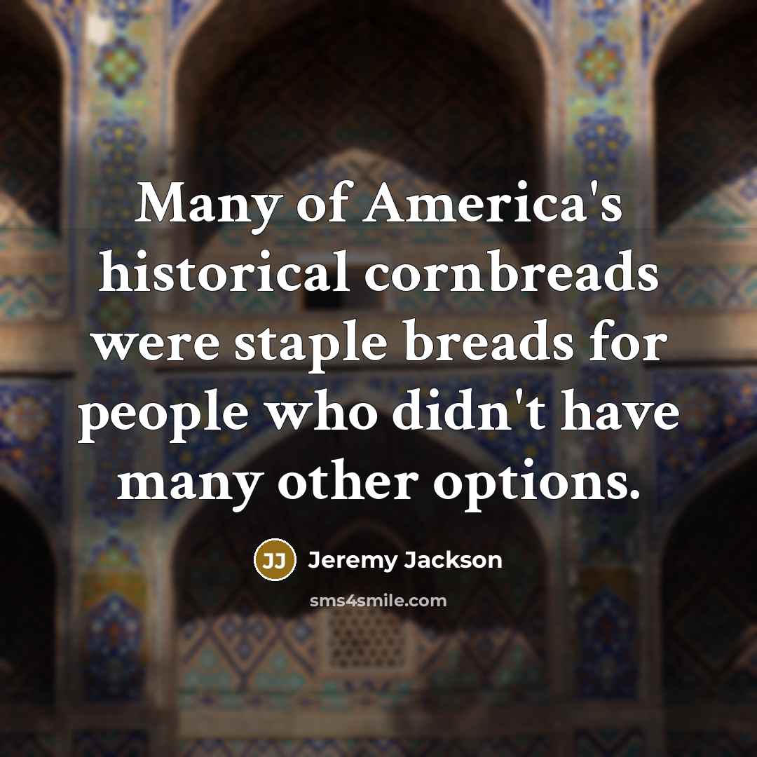 “Many of America's historical cornbreads were staple breads for people…” quote by Jeremy Jackson