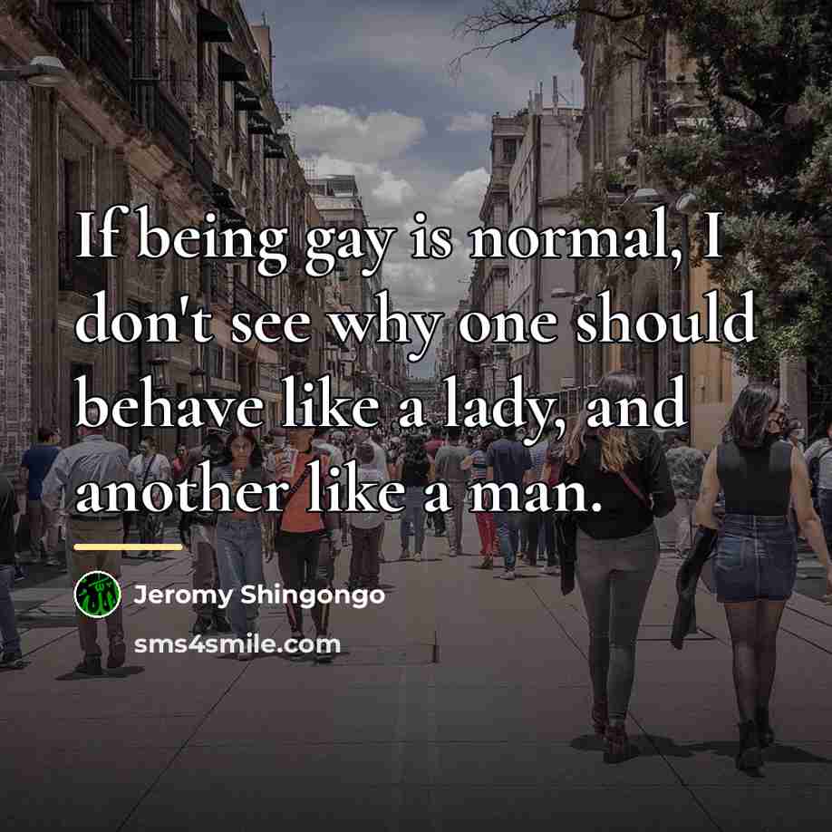 “If being gay is normal, I don't see why one…” quote by Jeromy Shingongo