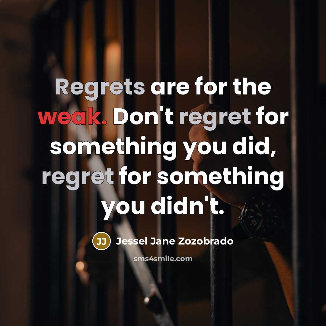 “Regrets are for the weak. Don't regret for something you…” quote by Jessel Jane Zozobrado