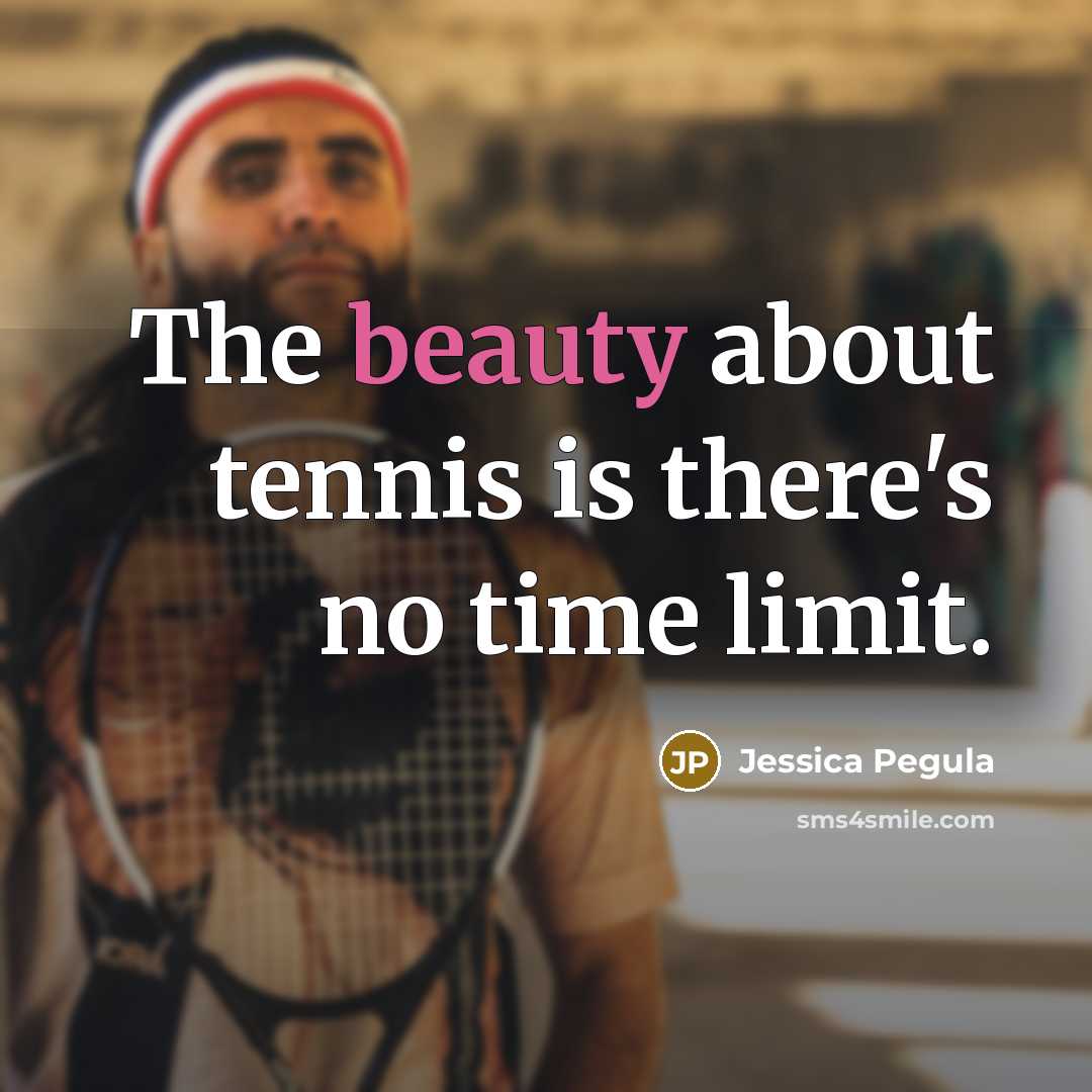 “The beauty about tennis is there's no time limit.…” quote by Jessica Pegula