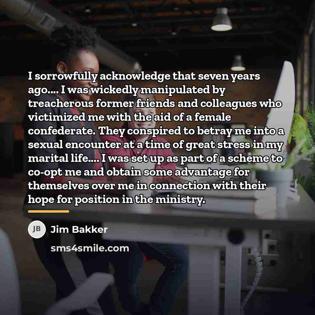 “I sorrowfully acknowledge that seven years ago.... I was wickedly…” quote by Jim Bakker