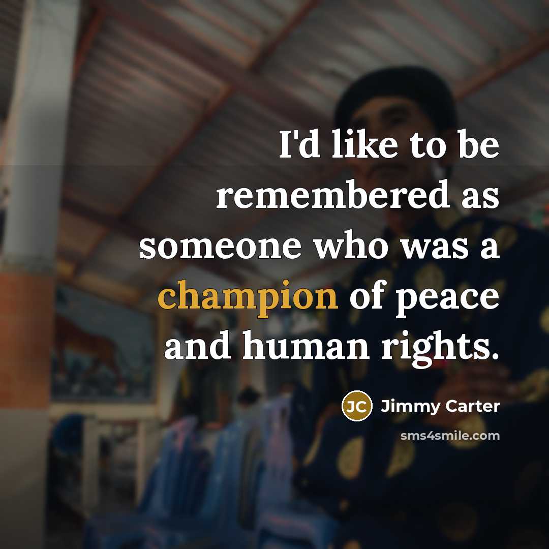 “I'd like to be remembered as someone who was a…” quote by Jimmy Carter