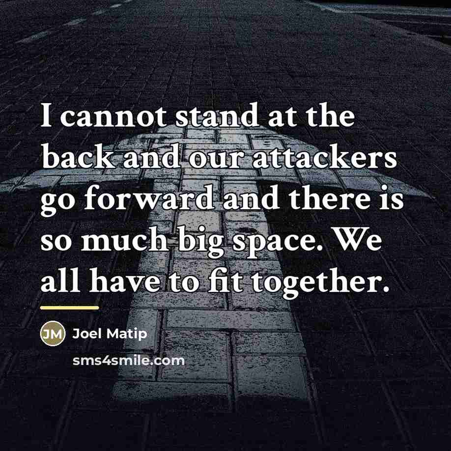 “I cannot stand at the back and our attackers go…” quote by Joel Matip