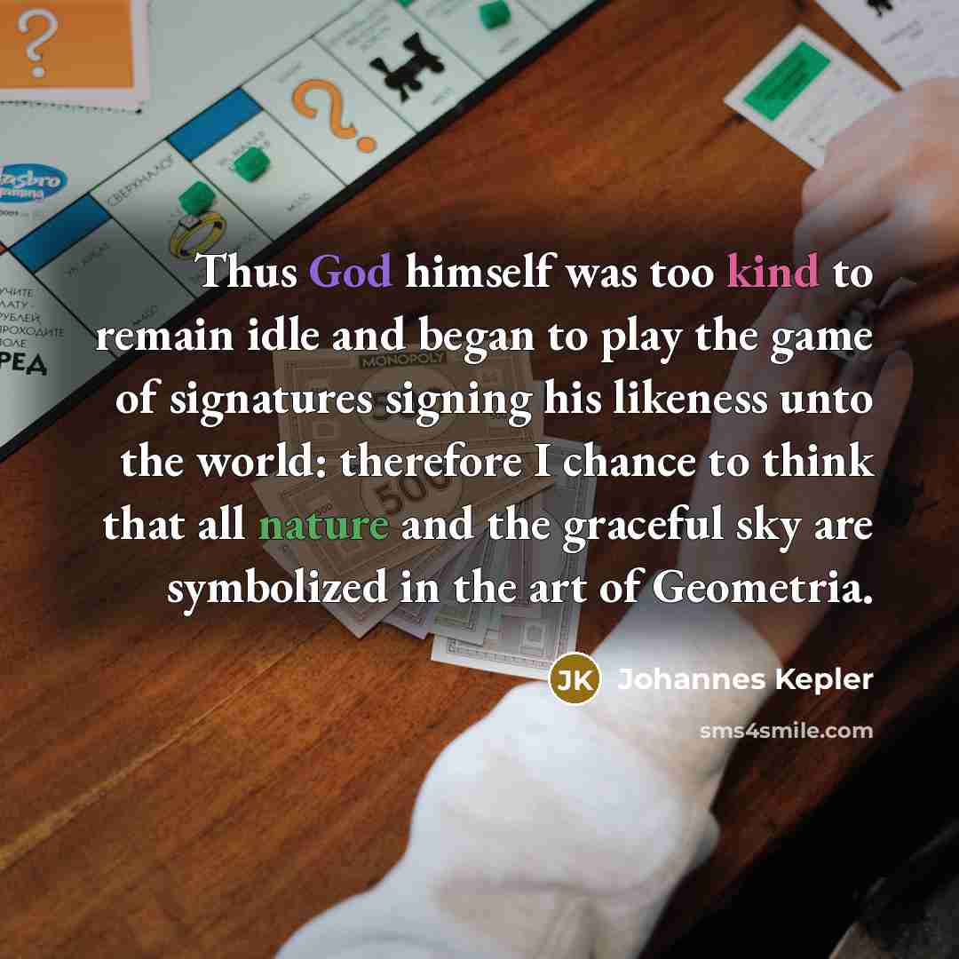 “Thus God himself was too kind to remain idle and…” quote by Johannes Kepler