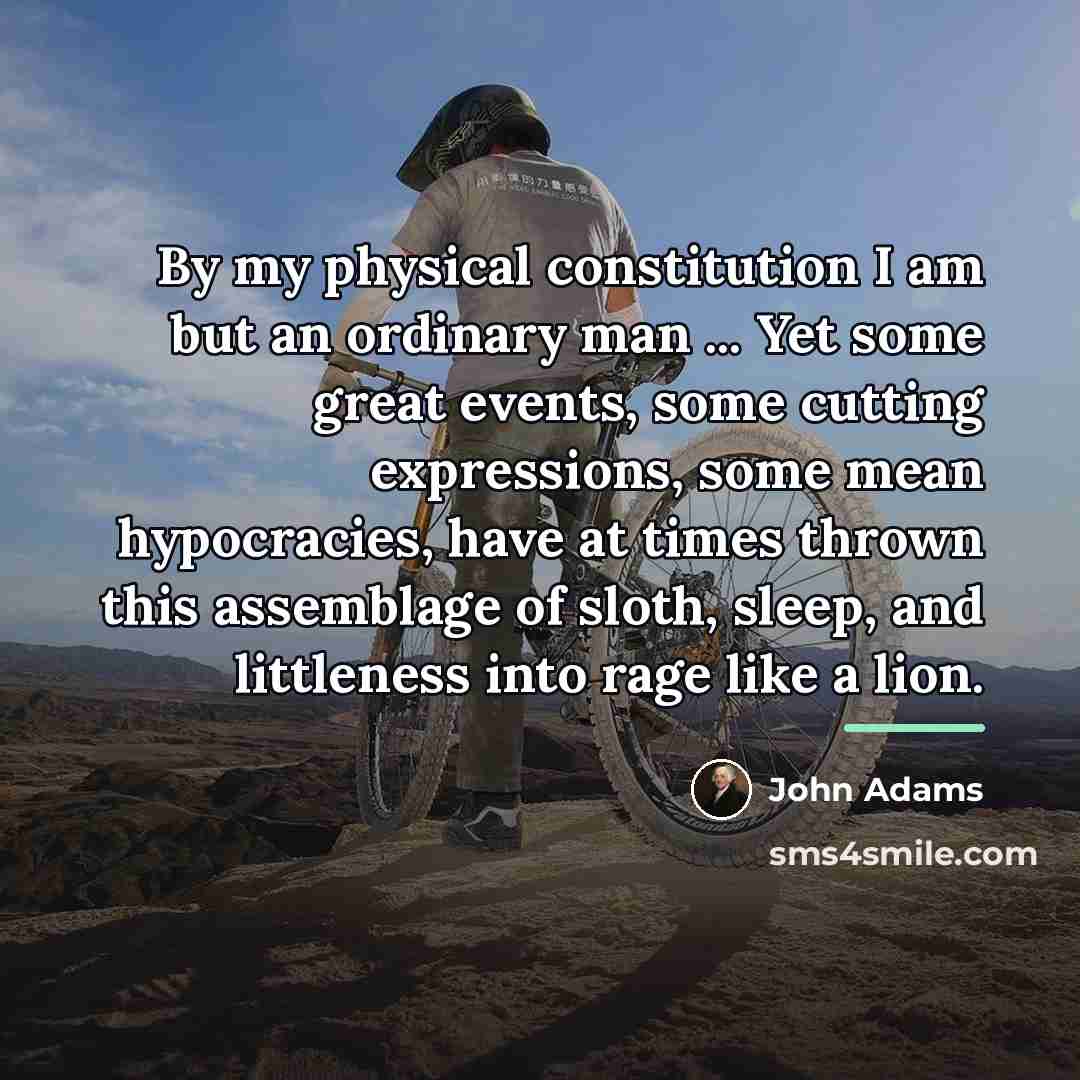 “By my physical constitution I am but an ordinary man…” quote by John Adams