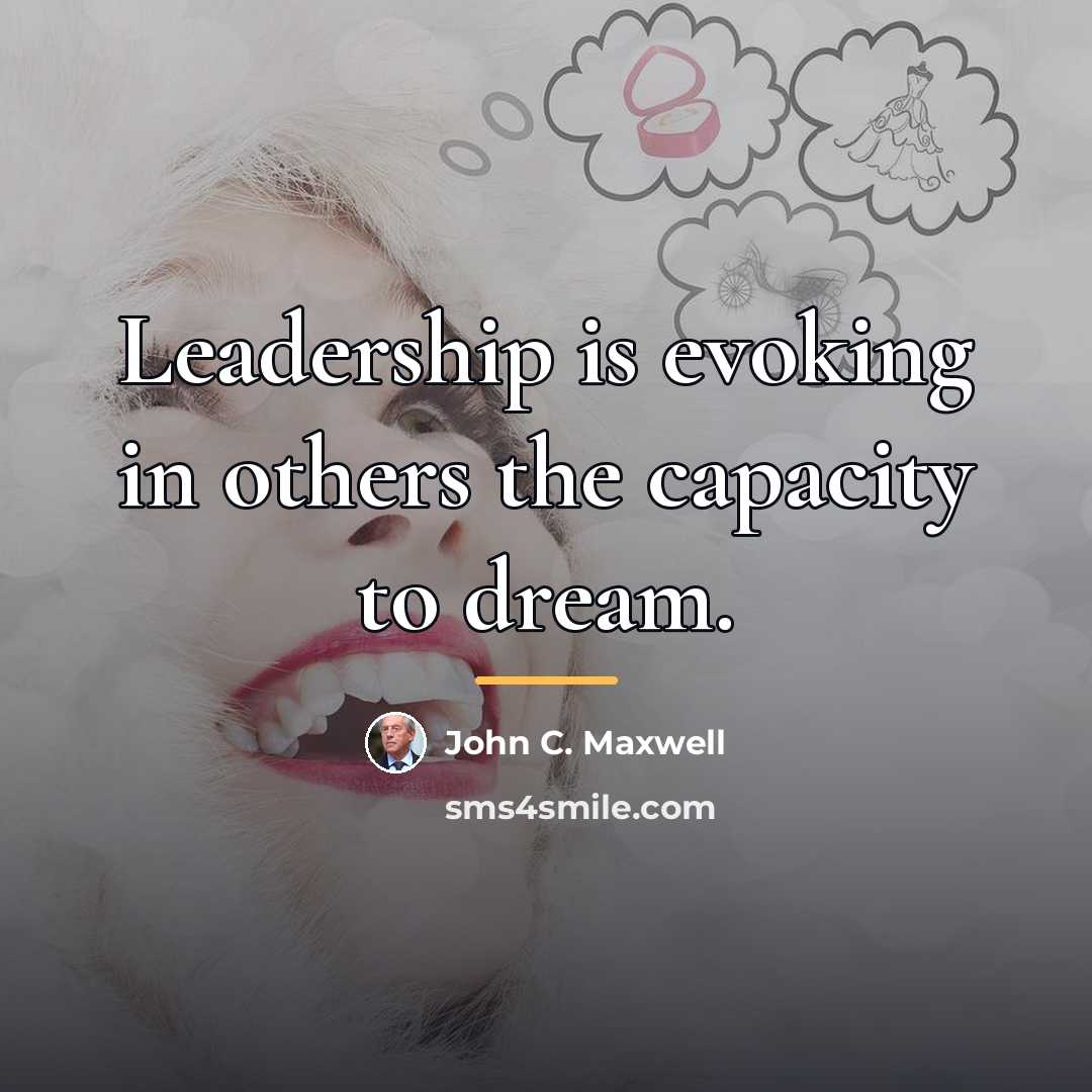 “Leadership is evoking in others the capacity to dream.…” quote by John C. Maxwell