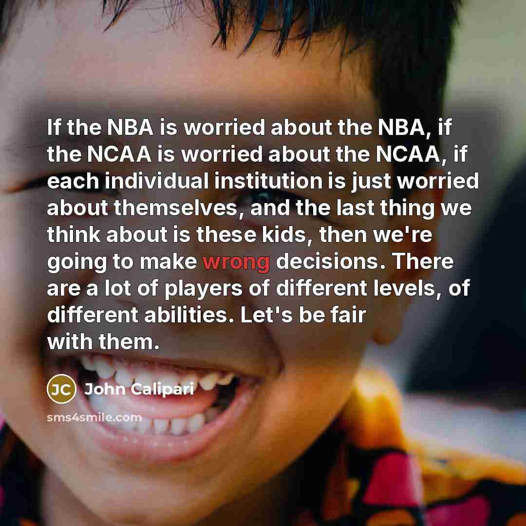 “If the NBA is worried about the NBA, if the…” quote by John Calipari