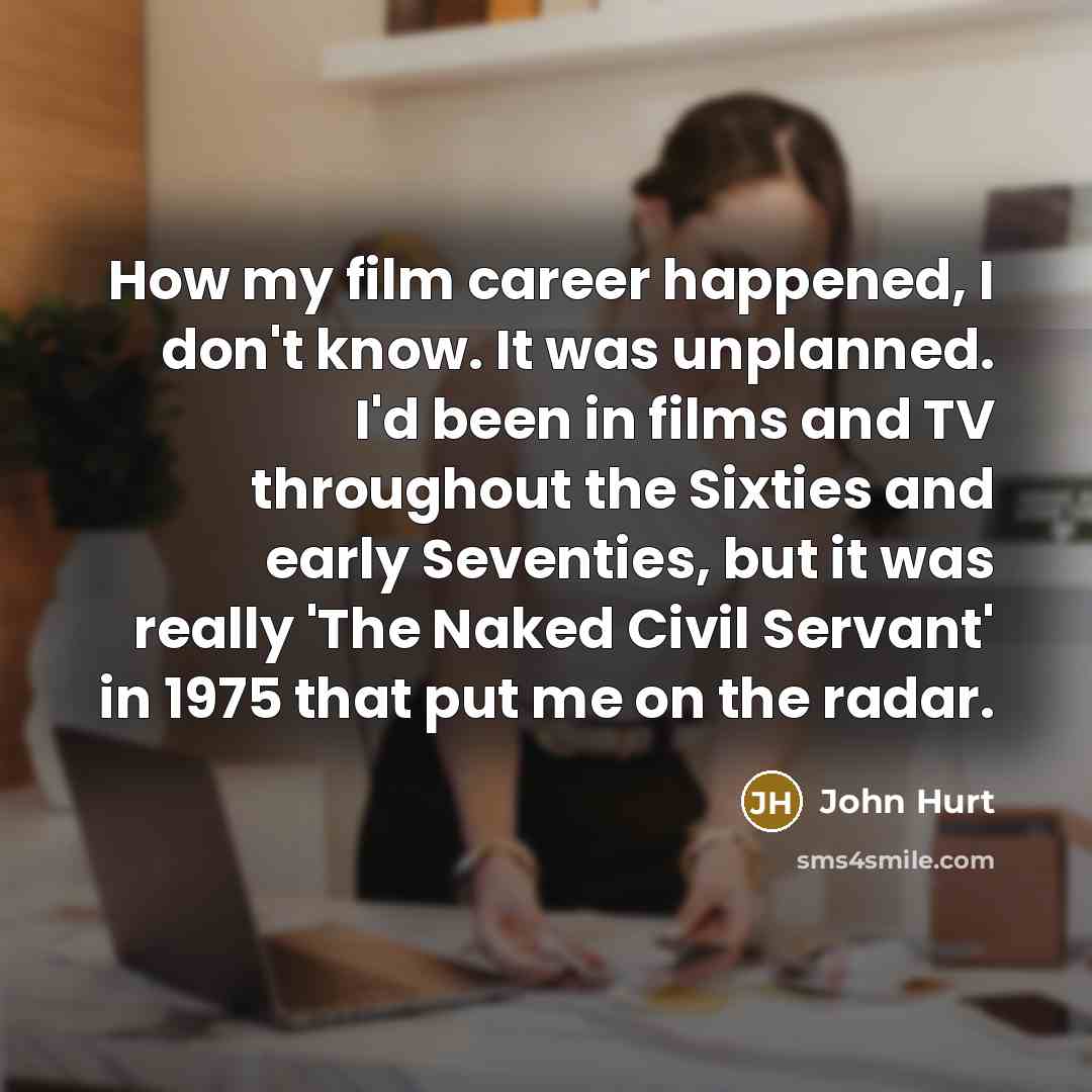 “How my film career happened, I don't know. It was…” quote by John Hurt