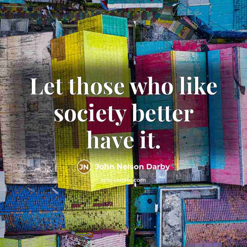 “Let those who like society better have it.…” quote by John Nelson Darby