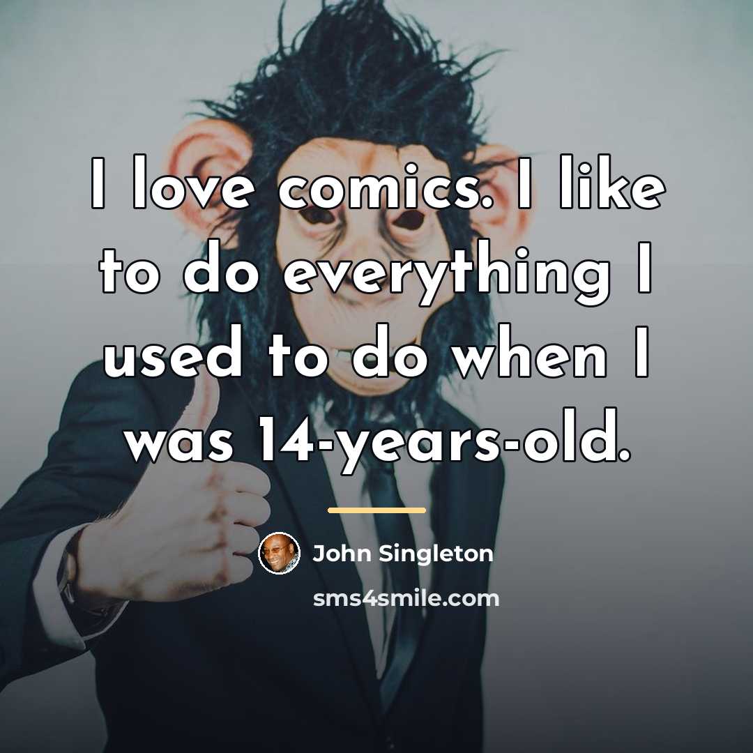 “I love comics. I like to do everything I used…” quote by John Singleton