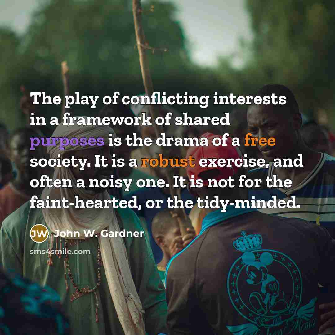 “The play of conflicting interests in a framework of shared…” quote by John W. Gardner