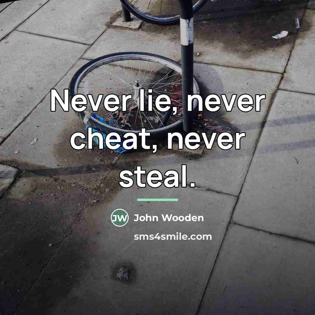 “Never lie, never cheat, never steal.…” quote by John Wooden