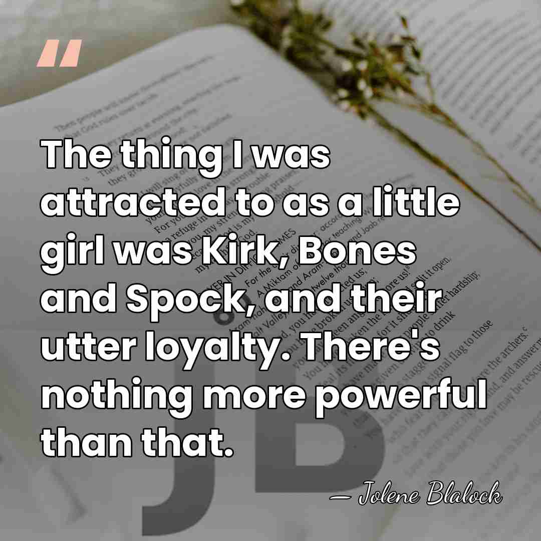 The thing I was attracted to as a little girl was Kirk,&hellip; - Jolene Blalock