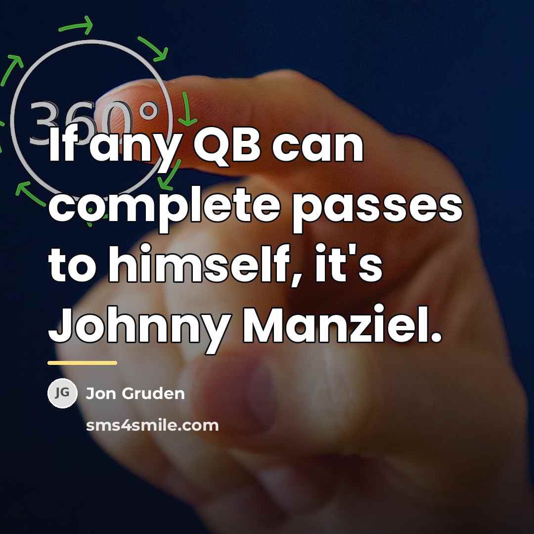 “If any QB can complete passes to himself, it's Johnny…” quote by Jon Gruden
