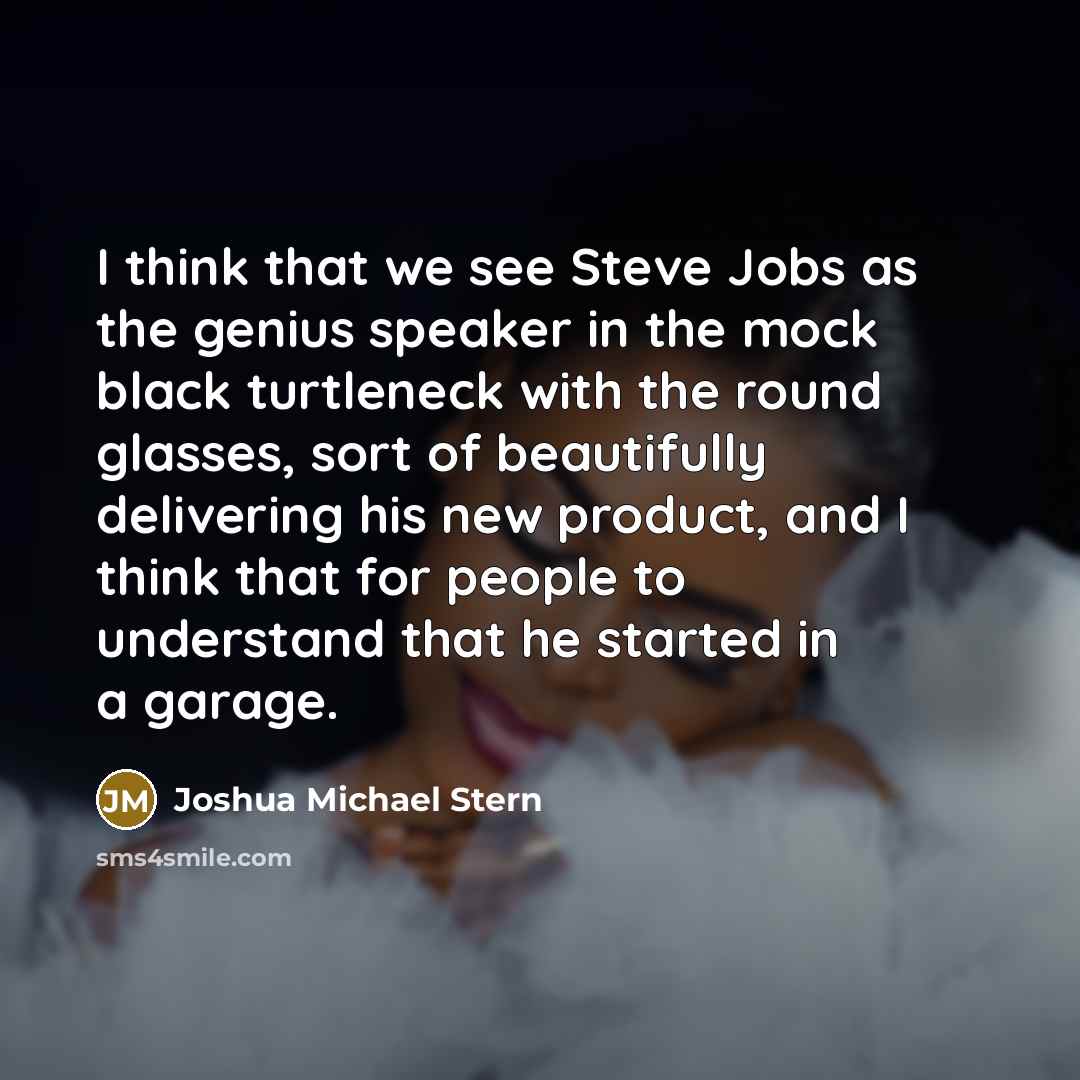 “I think that we see Steve Jobs as the genius…” quote by Joshua Michael Stern