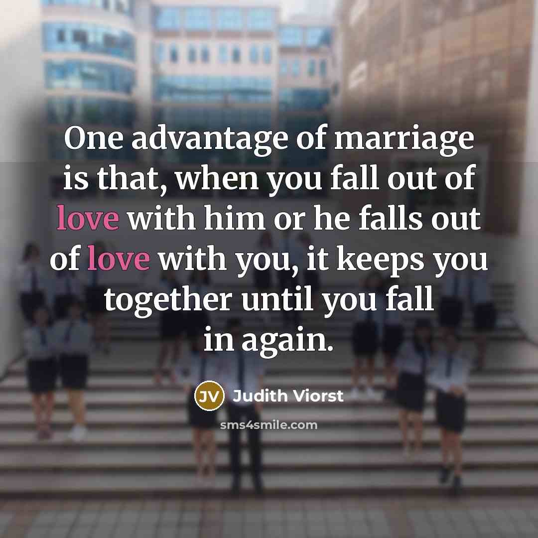“One advantage of marriage is that, when you fall out…” quote by Judith Viorst