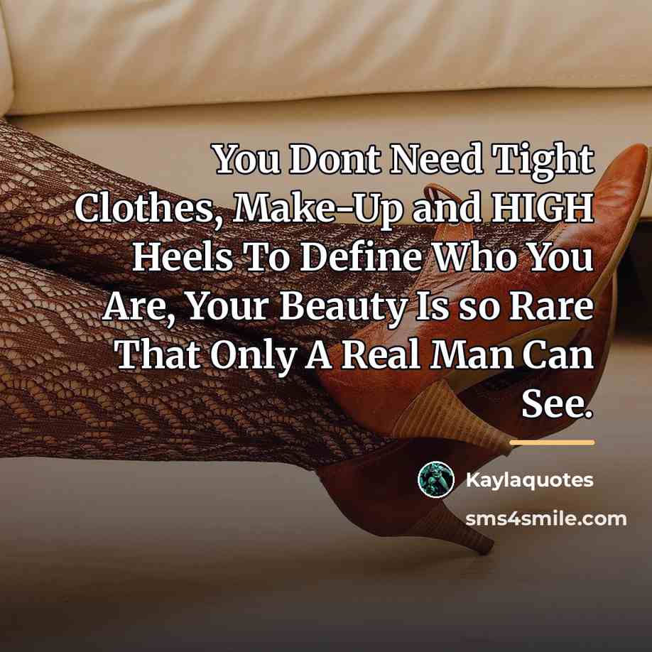 “You Dont Need Tight Clothes, Make-Up and HIGH Heels To…” quote by Kaylaquotes