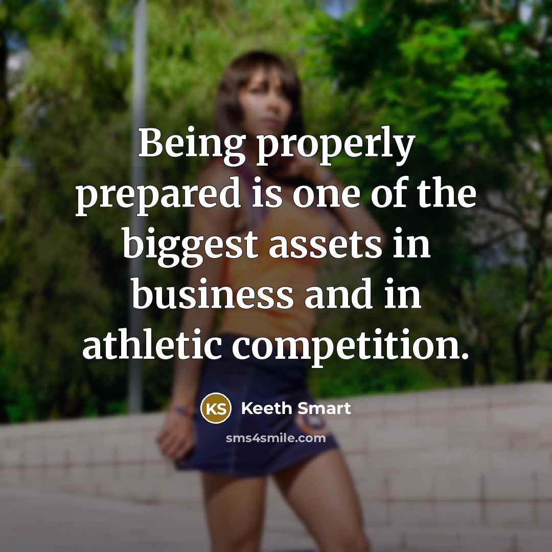 “Being properly prepared is one of the biggest assets in…” quote by Keeth Smart