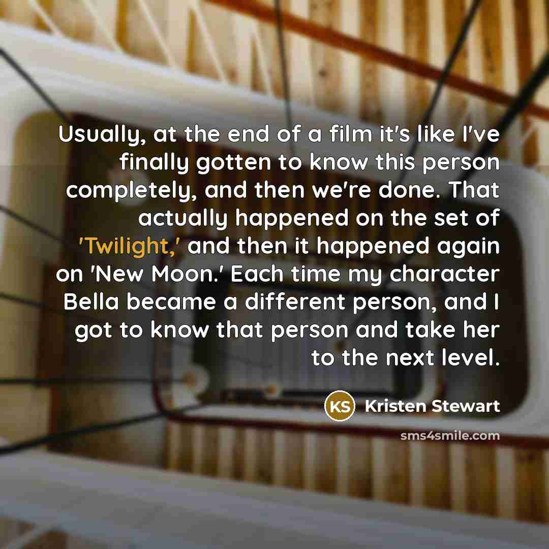 “Usually, at the end of a film it's like I've…” quote by Kristen Stewart