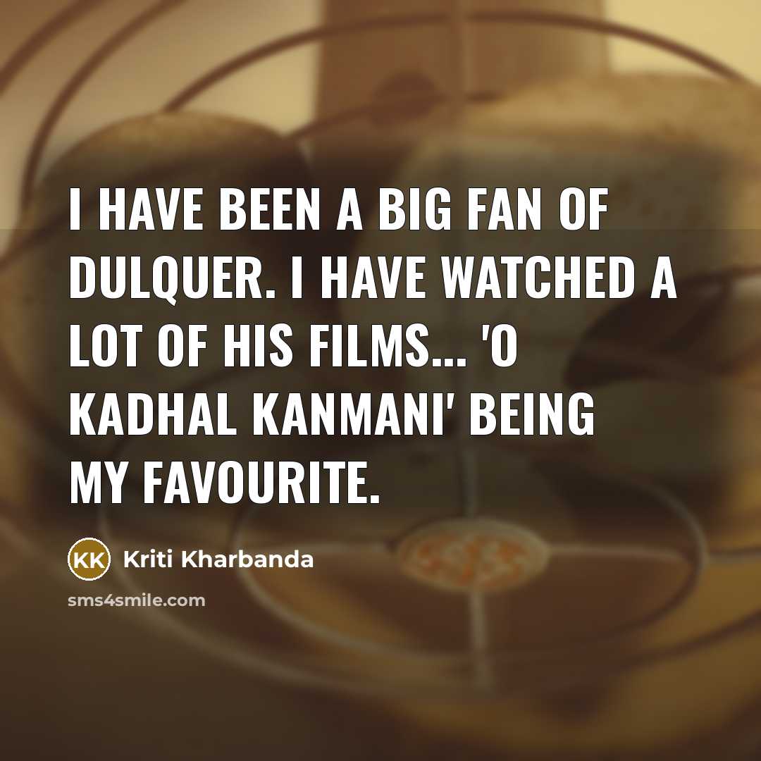 “I have been a big fan of Dulquer. I have…” quote by Kriti Kharbanda