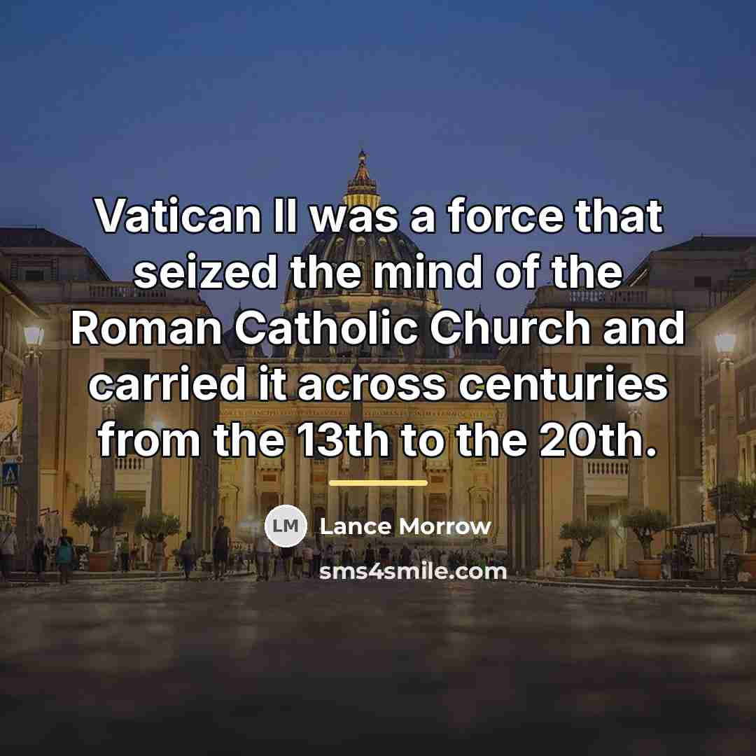 “Vatican II was a force that seized the mind of…” quote by Lance Morrow