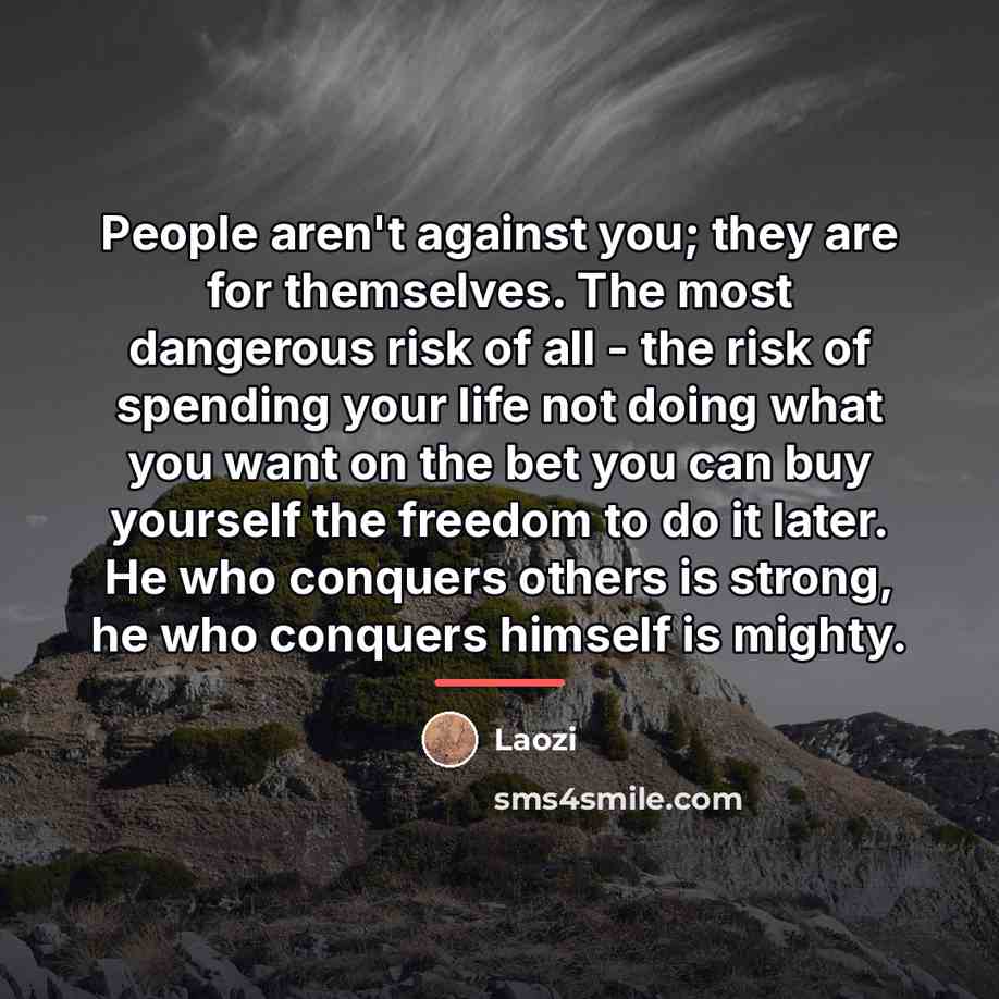 “People aren't against you; they are for themselves. The most…” quote by Laozi