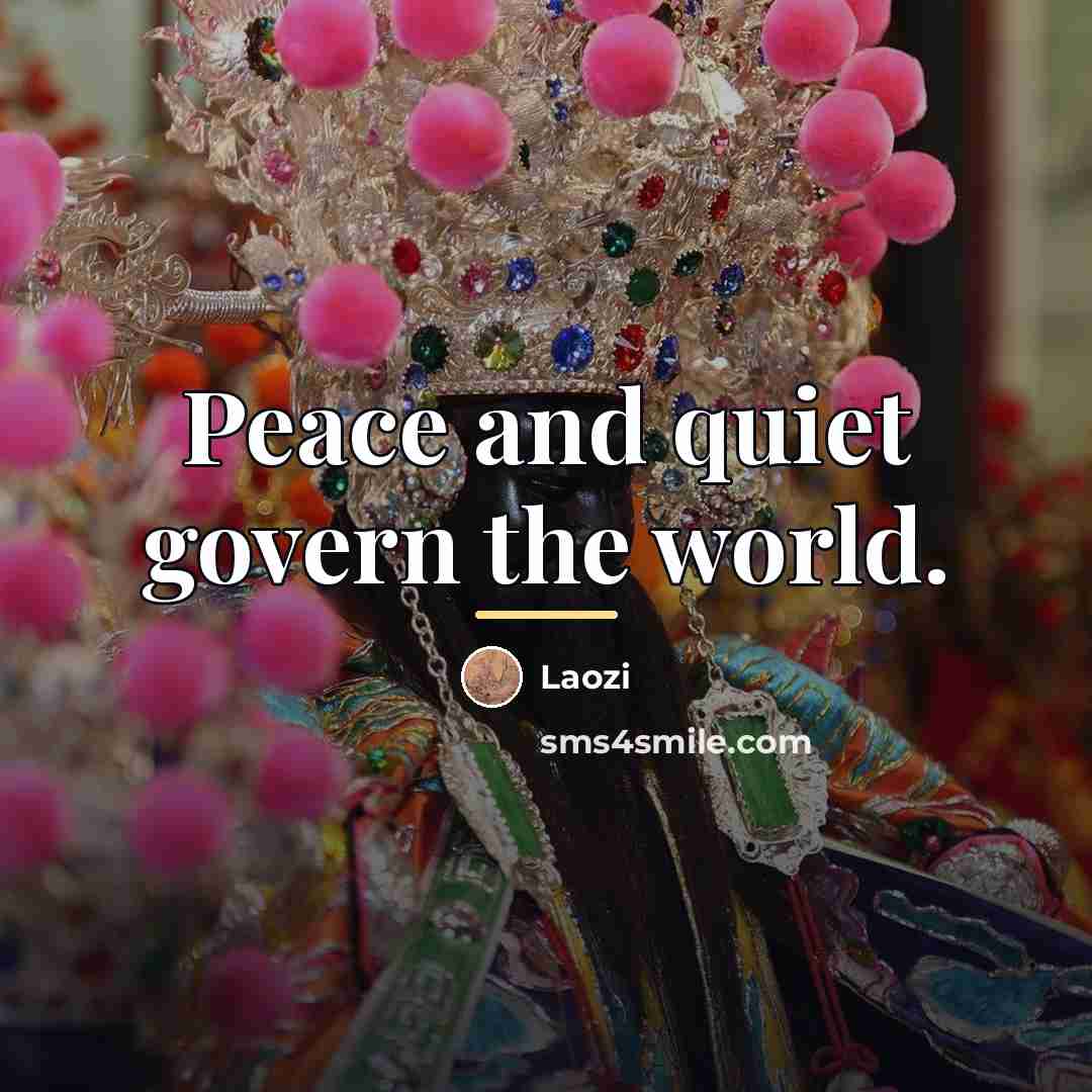 “Peace and quiet govern the world.…” quote by Laozi