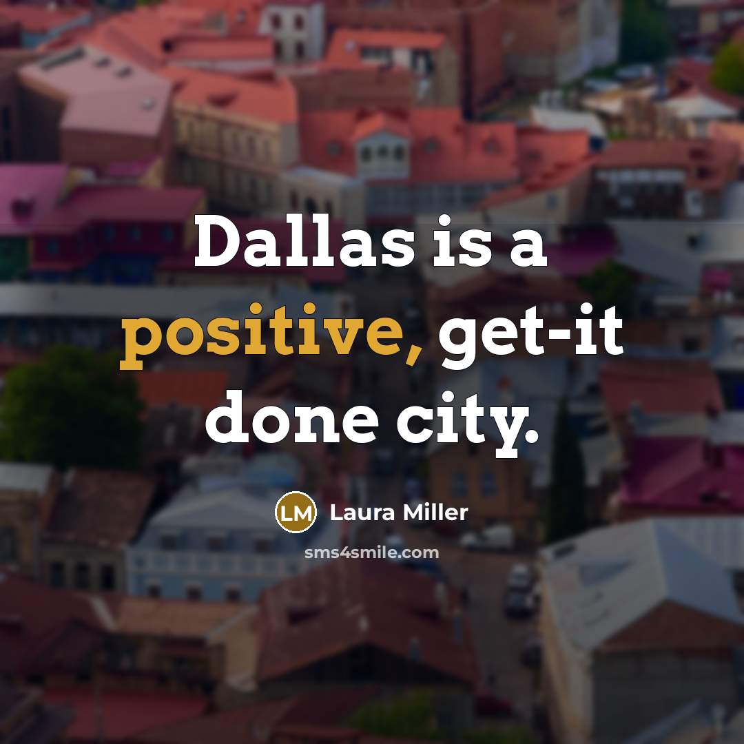“Dallas is a positive, get-it done city.…” quote by Laura Miller