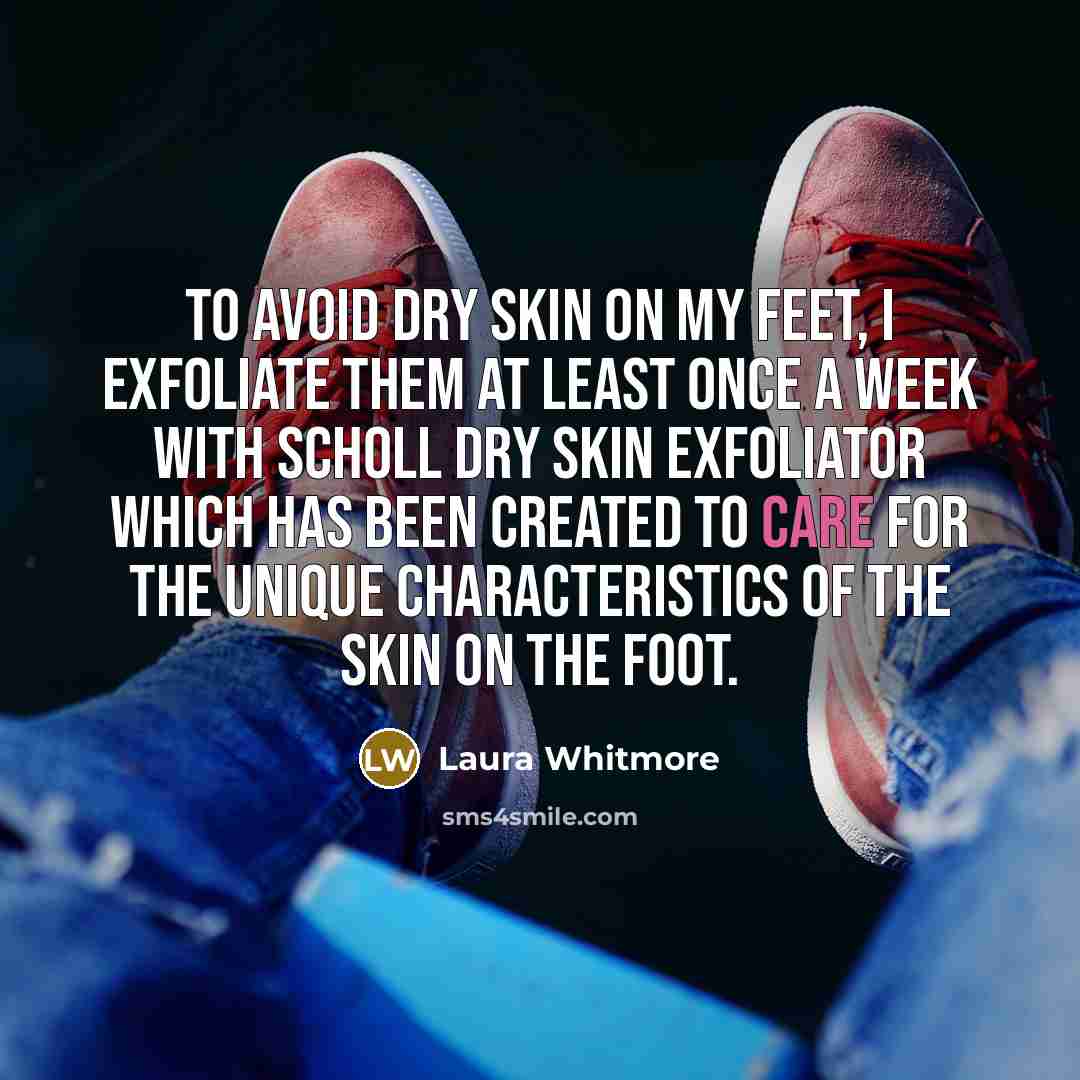 “To avoid dry skin on my feet, I exfoliate them…” quote by Laura Whitmore