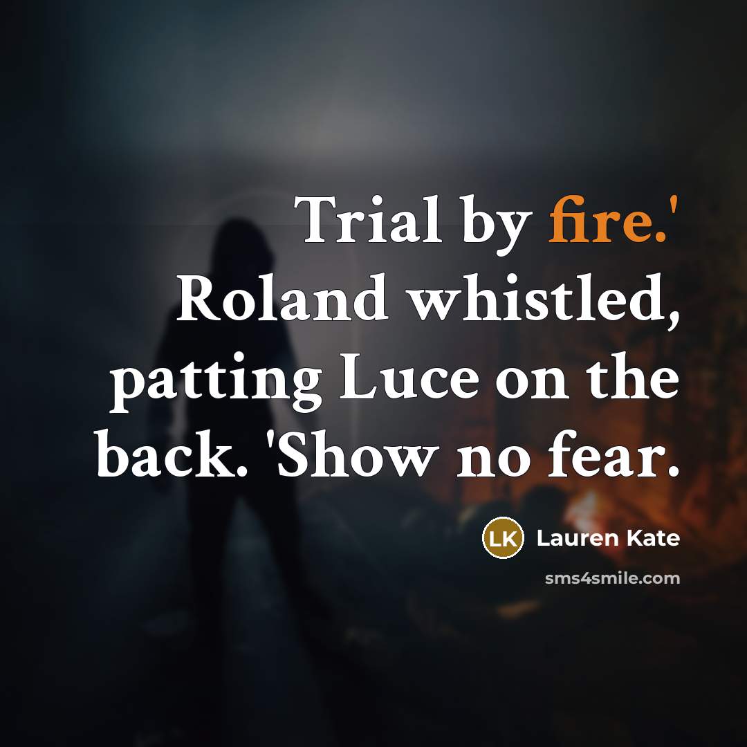 “Trial by fire.' Roland whistled, patting Luce on the back.…” quote by Lauren Kate