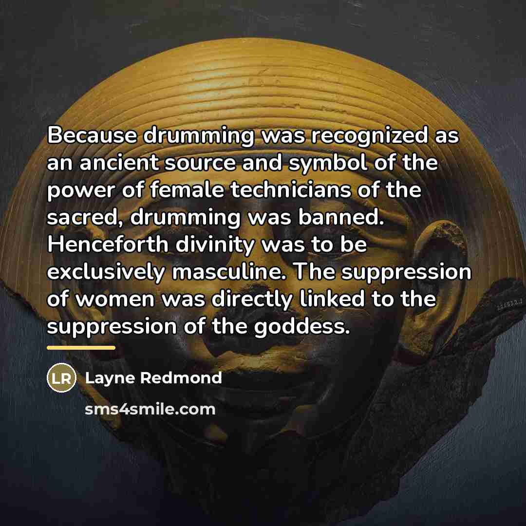 “Because drumming was recognized as an ancient source and symbol…” quote by Layne Redmond