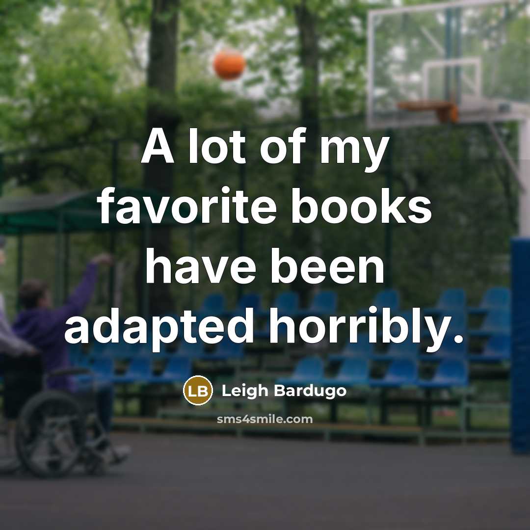 “A lot of my favorite books have been adapted horribly.…” quote by Leigh Bardugo