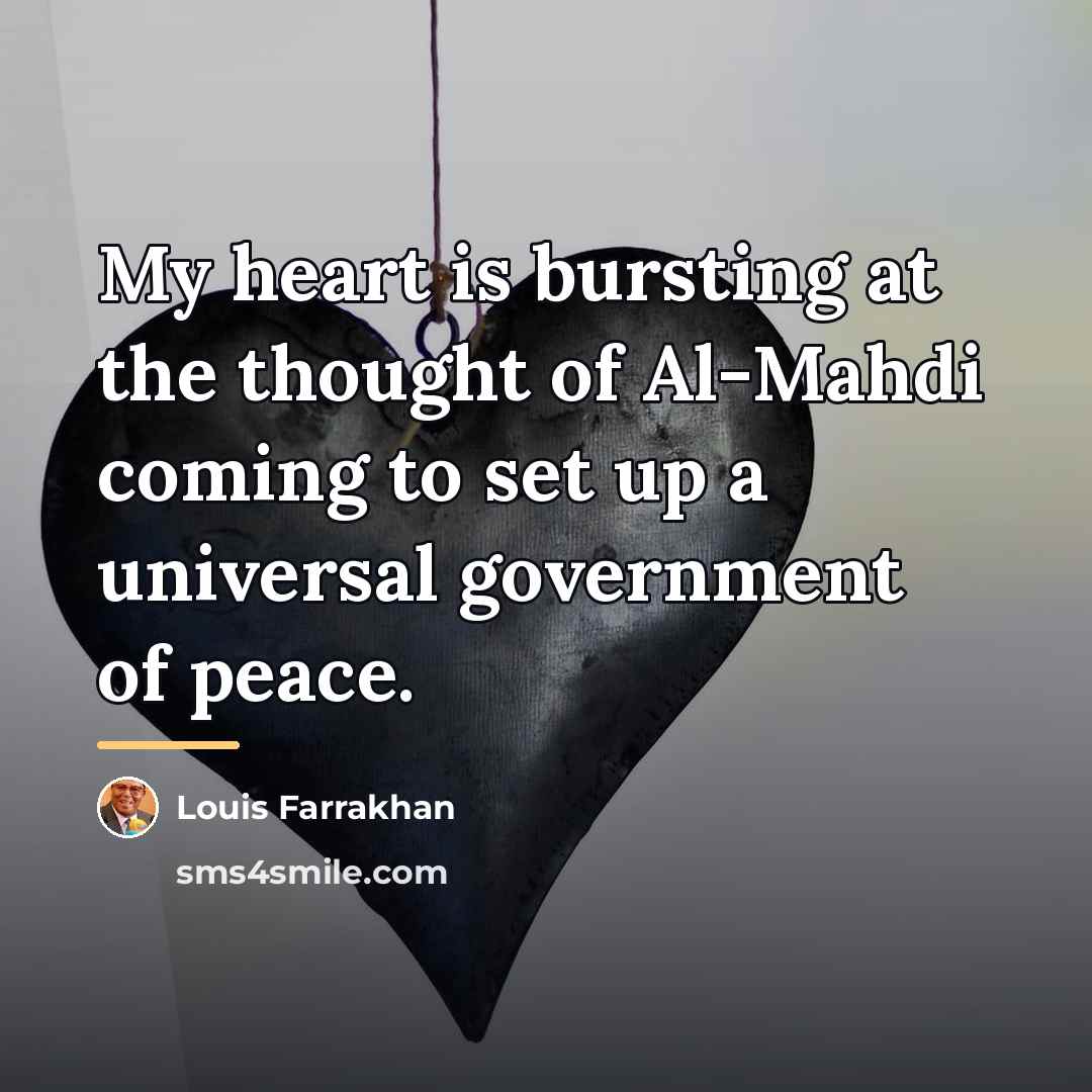 “My heart is bursting at the thought of Al-Mahdi coming…” quote by Louis Farrakhan