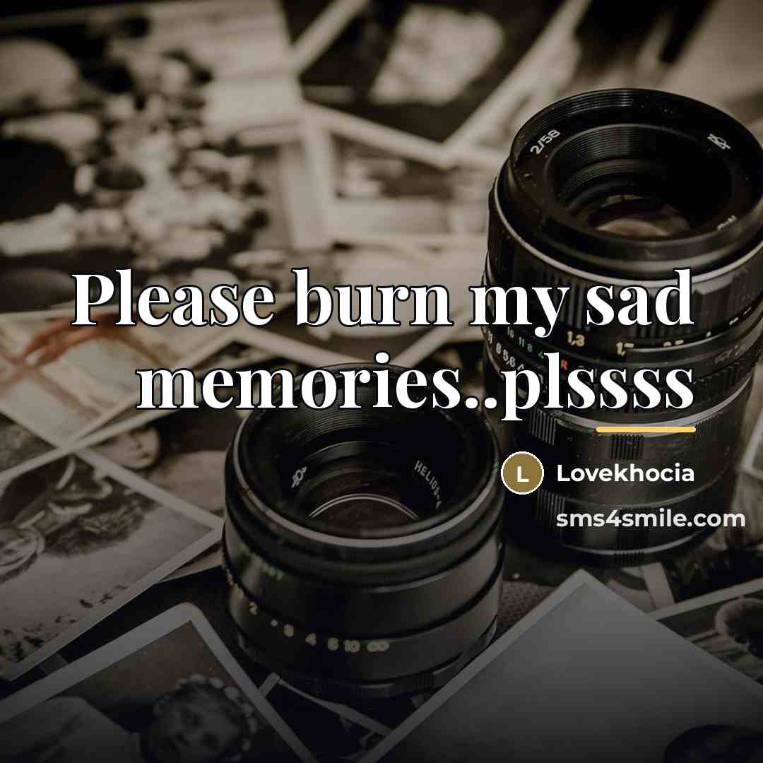 “Please burn my sad memories..plssss…” quote by Lovekhocia
