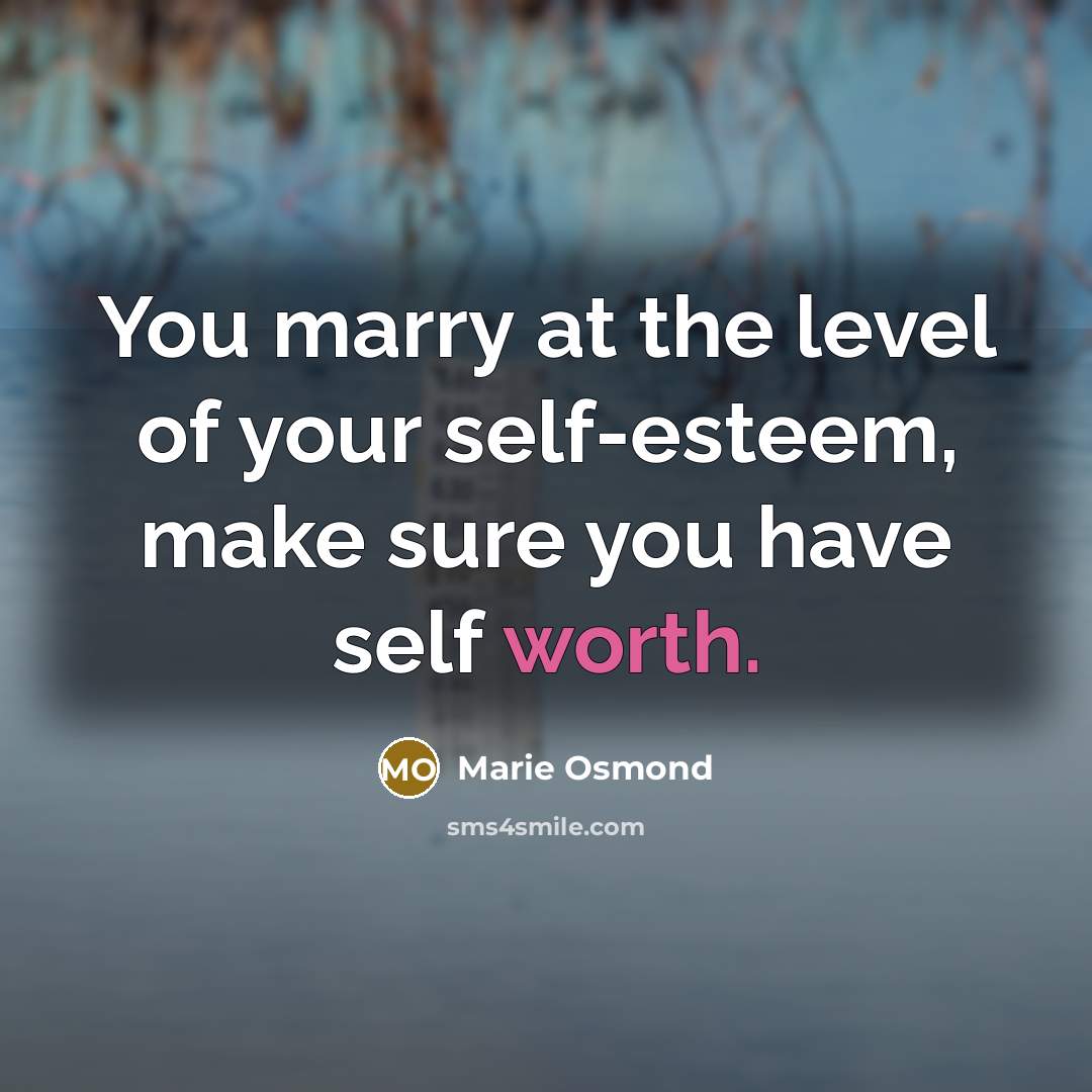 “You marry at the level of your self-esteem, make sure…” quote by Marie Osmond