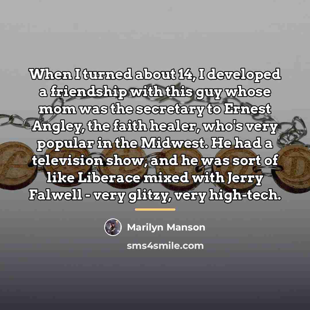 “When I turned about 14, I developed a friendship with…” quote by Marilyn Manson