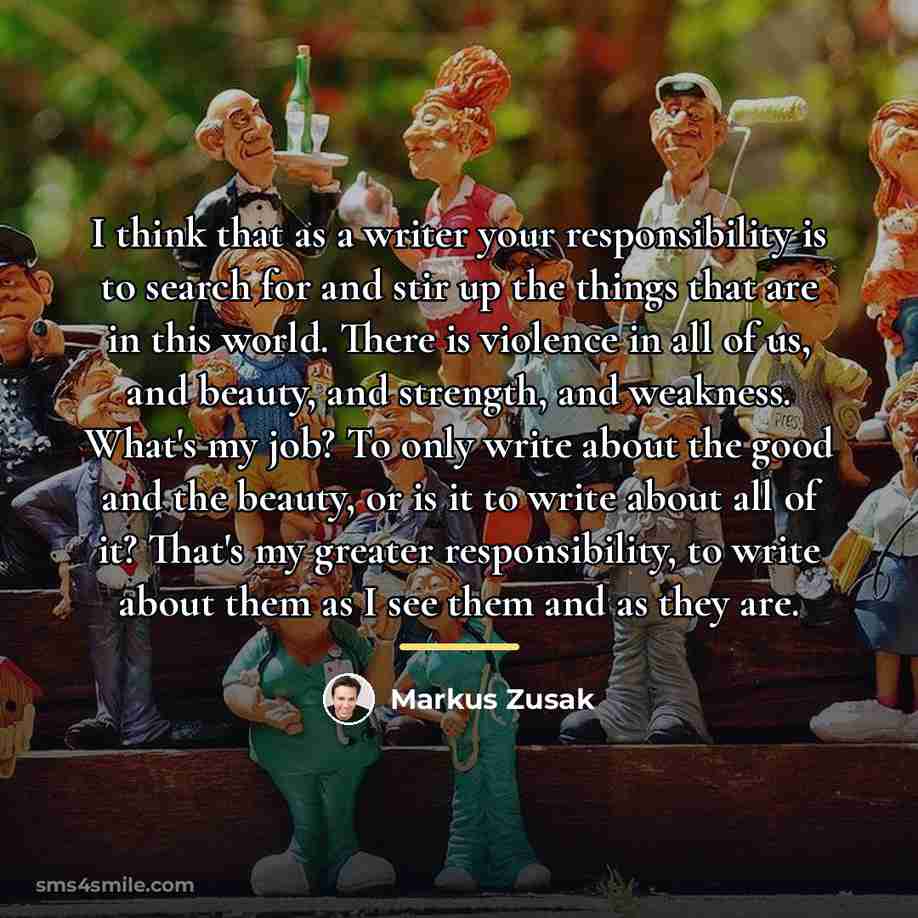 “I think that as a writer your responsibility is to…” quote by Markus Zusak