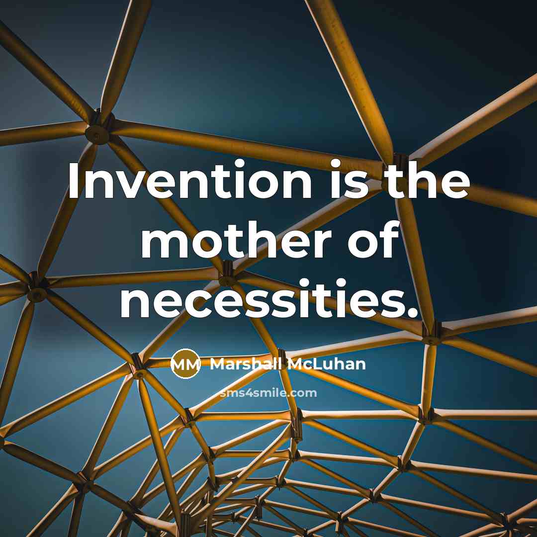 “Invention is the mother of necessities.…” quote by Marshall McLuhan