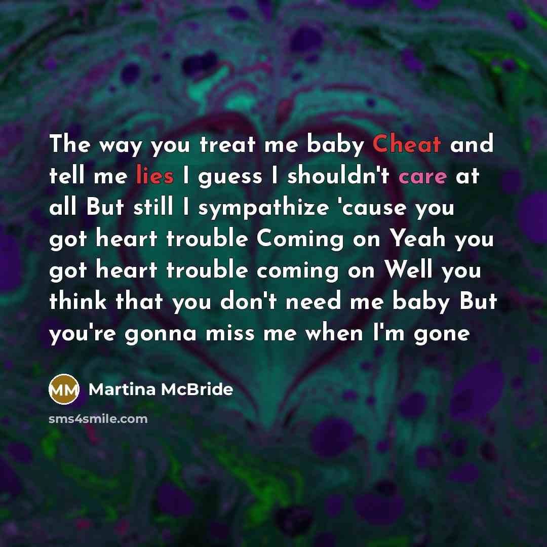 “The way you treat me baby Cheat and tell me…” quote by Martina Mcbride