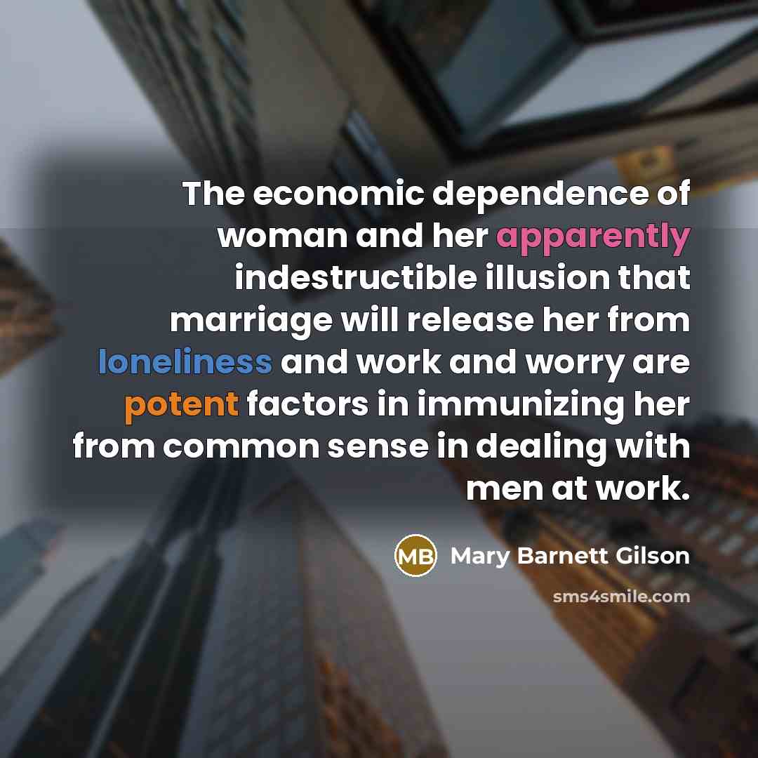 “The economic dependence of woman and her apparently indestructible illusion…” quote by Mary Barnett Gilson