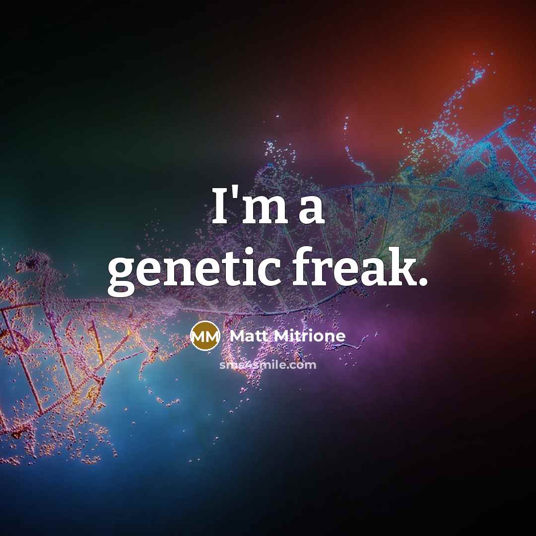 “I'm a genetic freak.…” quote by Matt Mitrione