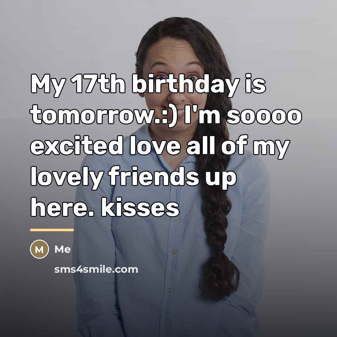 “My 17th birthday is tomorrow.:) I'm soooo excited love all…” quote by Me