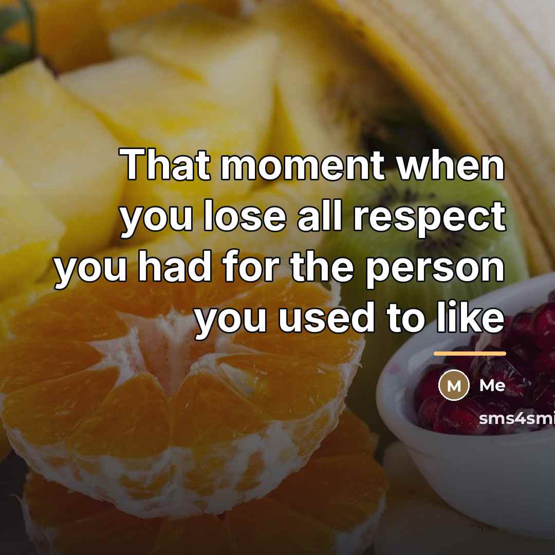 “That moment when you lose all respect you had for…” quote by Me