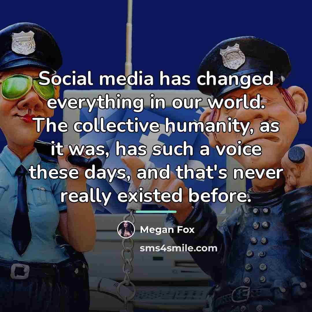 “Social media has changed everything in our world. The collective…” quote by Megan Fox