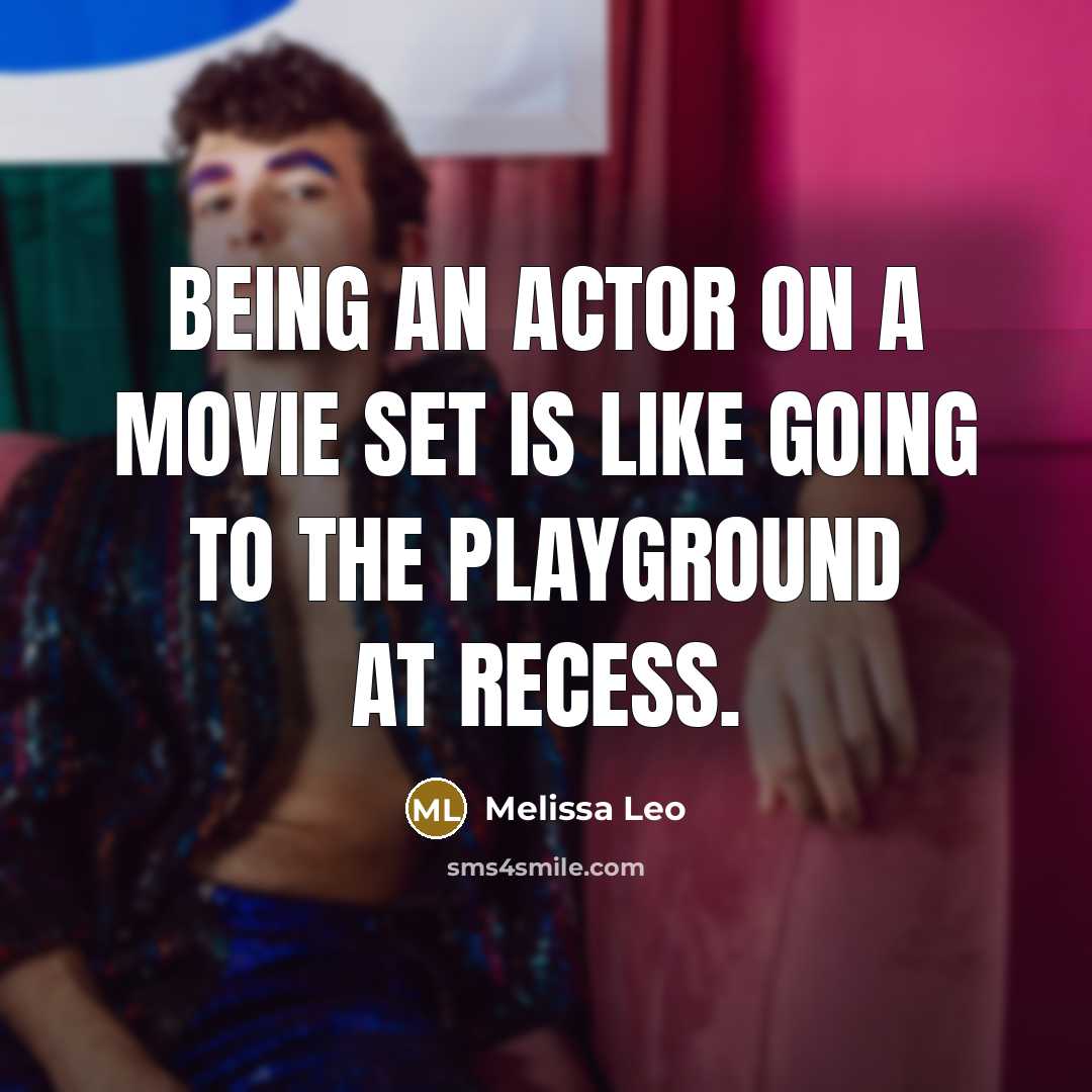 “Being an actor on a movie set is like going to the playground at recess.” quote by Melissa Leo