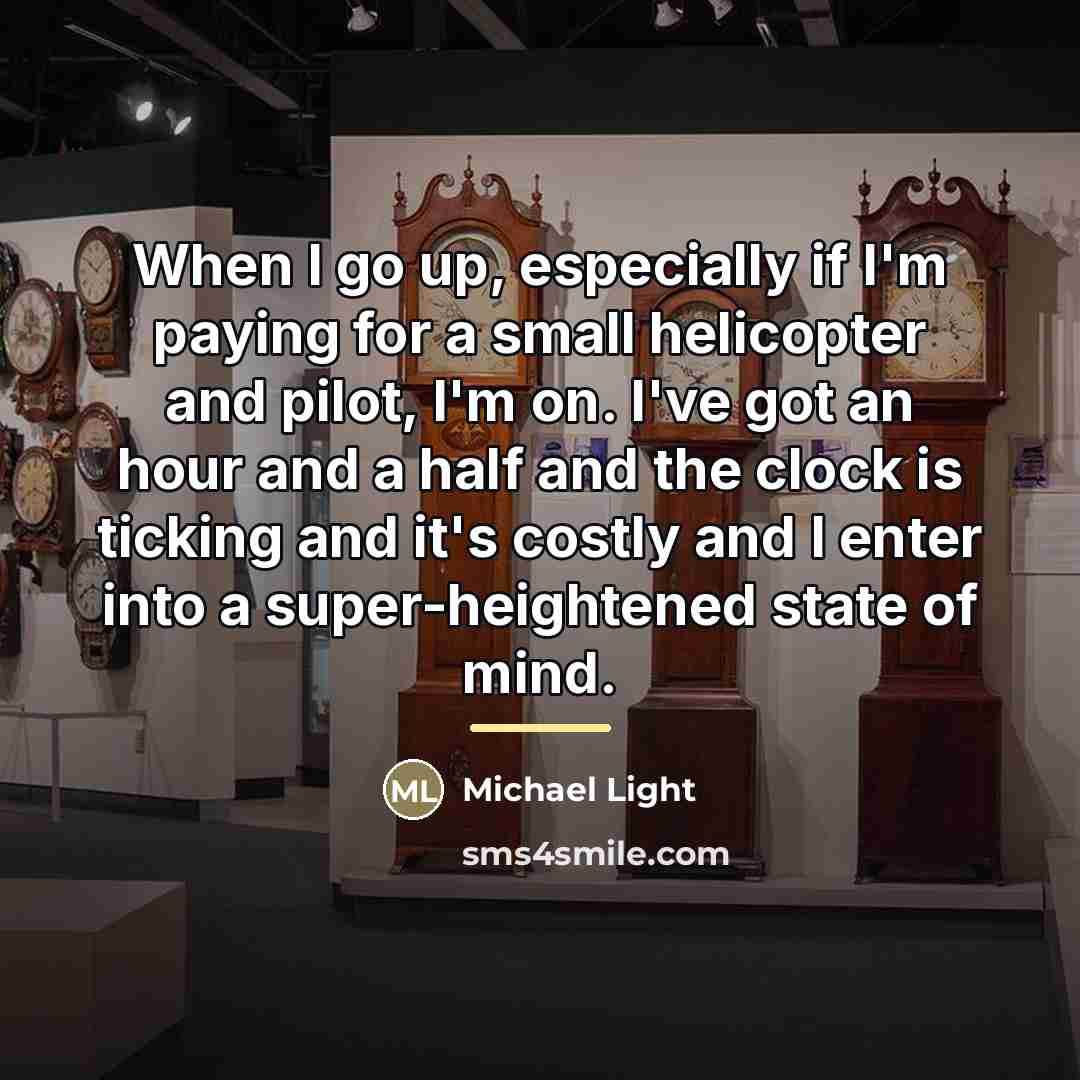 “When I go up, especially if I'm paying for a…” quote by Michael Light